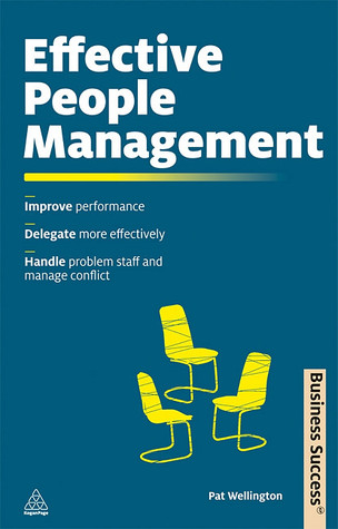 Effective People Management: Improve Performance, Delegate More Effectively, Handle Problem Staff and Manage Conflict (Business Success)