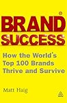 Brand Success: How the World's Top 100 Brands Thrive and Survive