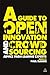 A Guide to Open Innovation and Crowdsourcing: Advice from Leading Experts in the Field