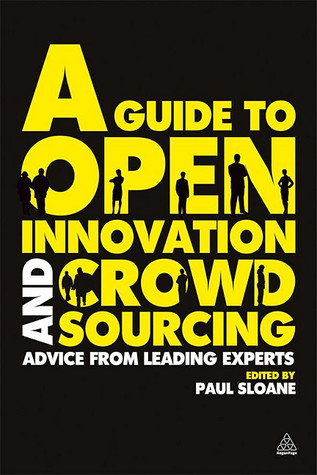 A Guide to Open Innovation and Crowdsourcing: Advice from Leading Experts in the Field