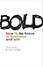 Bold: How to be Brave in Bu...