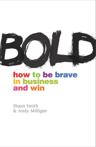 Bold: How to be Brave in Business and Win