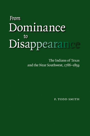 From Dominance to Disappearance: The Indians of Texas and the Near Southwest, 1786-1859 (Hardcover)