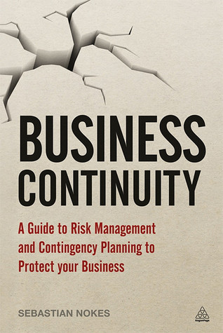 Business Continuity: A Guide to Risk Management and Contingency Planning to Protect Your Business
