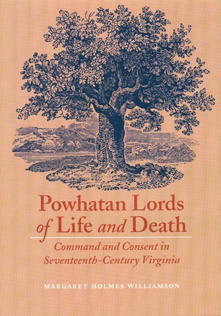 Powhatan Lords of Life and Death: Command and Consent in Seventeenth-Century Virginia (Hardcover)
