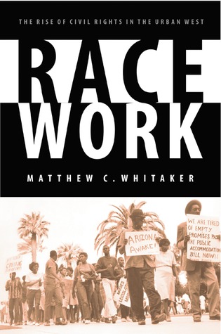 Race Work: The Rise of Civil Rights in the Urban West (Race and Ethnicity in the American West)