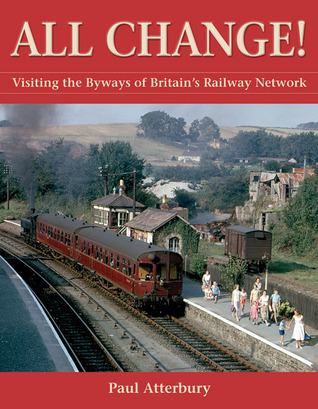 All Change!: Visiting the Byways of Britain's Railway Network