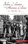 Indian Education in the American Colonies, 1607-1783 (Indigenous Education)