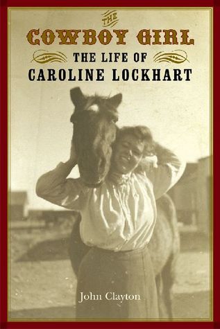 The Cowboy Girl: The Life of Caroline Lockhart (Women in the West)