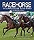 Racehorse: The Complete Guide to the World of Horse Racing