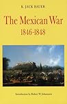 The Mexican War, 1846-1848 by K. Jack Bauer