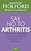 Say No To Arthritis: The Pr...