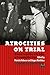 Atrocities on Trial: Historical Perspectives on the Politics of Prosecuting War Crimes