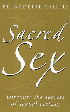 Sacred Sex: Discover the Secrets of Sexual Ecstasy