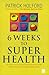 6 Weeks to Superhealth by Patrick Holford