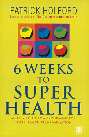 6 Weeks to Superhealth: An Easy-to-Follow Programme for Total Health Transformation (Paperback)