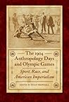 The 1904 Anthropology Days and Olympic Games by Susan Brownell