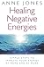 Healing Negative Energies by Anne Jones Healing Negative Energies by Anne Jones