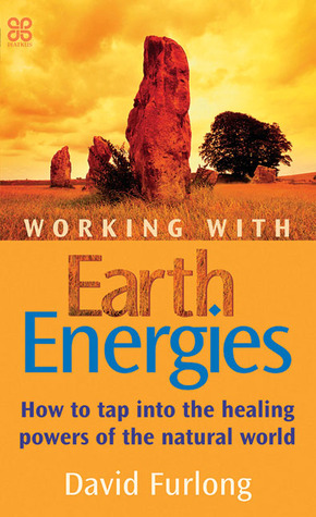 Working with Earth Energies: How to Tap Into the Healing Powers of the Natural World (Paperback)