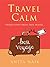 Travel Calm: Secrets for St...