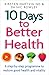 10 Days to Better Health: A Step-By-Step Programme to Restore Good Health and Vitality
