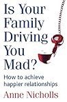 Is Your Family Driving You Mad?: How to Achieve Happier Relationships