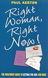 Right Woman, Right Now!: The Foolproof Guide to Getting the Girl You Want Right Woman, Right Now!: The Foolproof Guide to Getting the Girl You Want