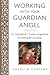 Working with Your Guardian Angel: An Inspirational 12-Week Programme for Finding Life's Purpose