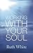 Working with Your Soul