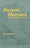 Future Harvest: Pesticide-Free Farming (Our Sustainable Future, Vol 5) Future Harvest: Pesticide-Free Farming (Our Sustainable Future, Vol 5)