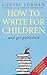 How to Write for Children a...