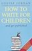 How to Write for Children and Get Published
