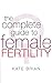 The Complete Guide to Female Fertility by Kate  Brian