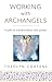 Working with Archangels: A Path to Transformation and Power