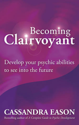 Becoming Clairvoyant: Develop your psychic abilities to see into the future (Paperback)