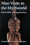 Nine Visits to the Mythworld: Ghandl of the Qayahl Llaanas (Masterworks of the Classical Haida Mythtellers, Vol. 2)