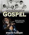 An Illustrated History of Gospel by Steve   Turner