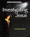 Investigating Jesus by John Dickson