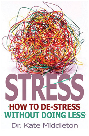 Stress: How to de-stress without doing less (Paperback)