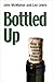Bottled Up by John McMahon