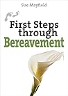 First Steps Through Bereavement (First Steps series) First Steps Through Bereavement (First Steps series)