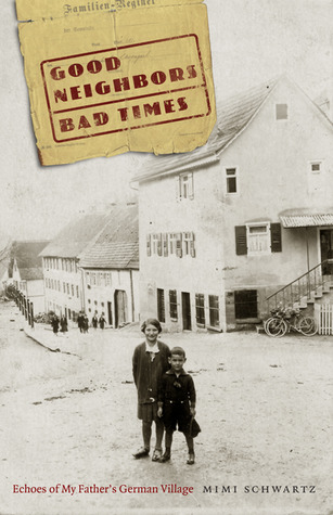 Good Neighbors, Bad Times: Echoes of My Father's German Village