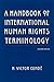 A Handbook of International Human Rights Terminology (Human Rights in International Perspective)