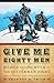 Give Me Eighty Men by Shannon D. Smith