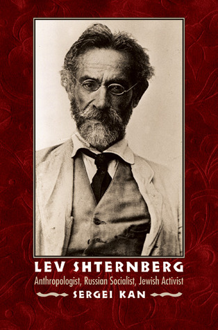 Lev Shternberg: Anthropologist, Russian Socialist, Jewish Activist (Critical Studies in the History of Anthropology)