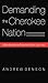 Demanding the Cherokee Nation: Indian Autonomy and American Culture, 1830-1900 (Indians of the Southeast)