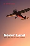 Never Land: Adventures, Wonder, and One World Record in a Very Small Plane