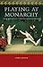 Playing at Monarchy by Corry Cropper