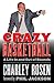 Crazy Basketball: A Life In and Out of Bounds