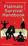 The Flatmate Survival Handbook The Flatmate Survival Handbook